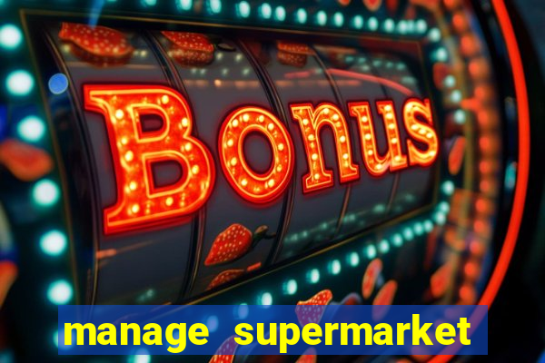 manage supermarket simulator mod apk (unlimited money and energy)